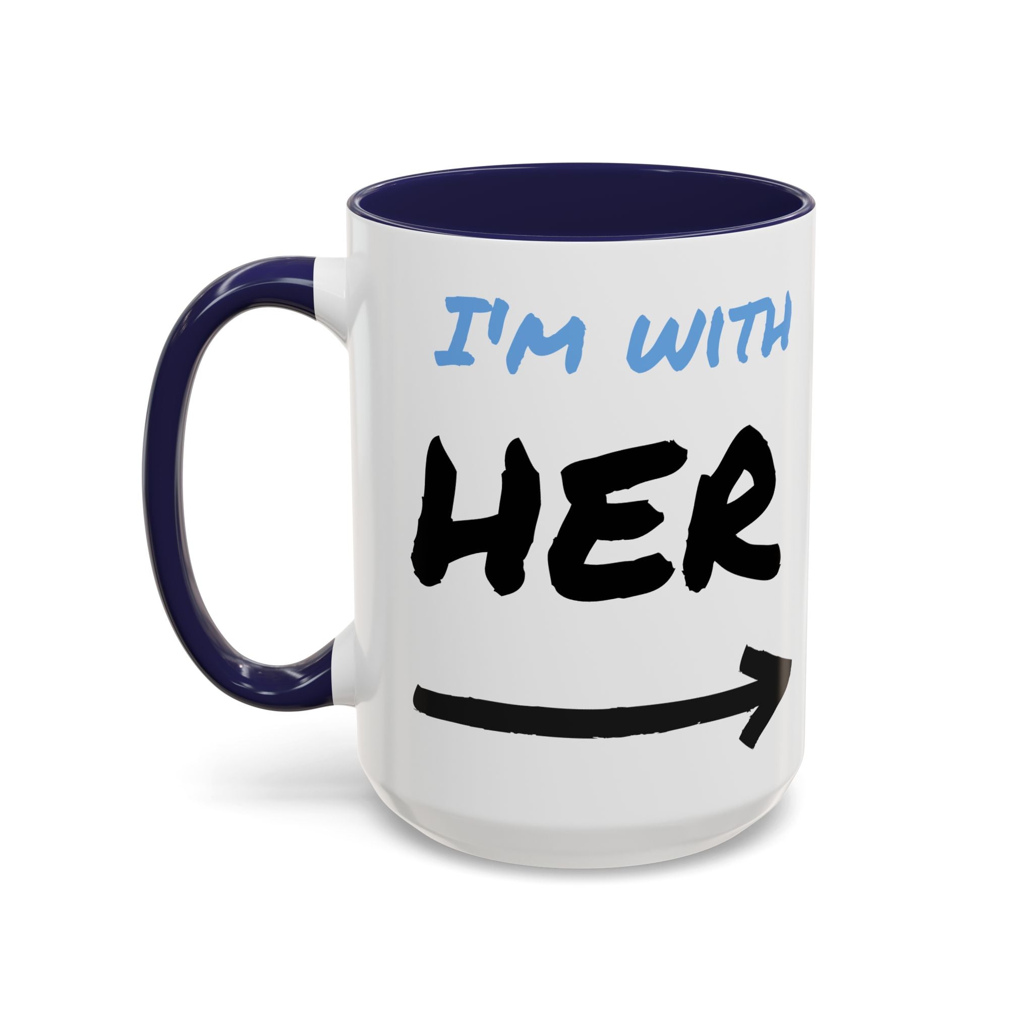 I'm With Her Custom Coffee Mugs - Color Handle Coffee Mug