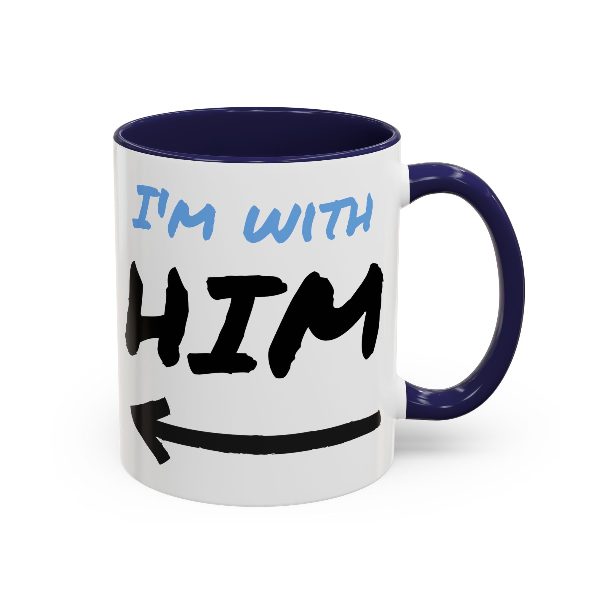 I'm With Him Custom Coffee Mugs - Color Handle Coffee Mug