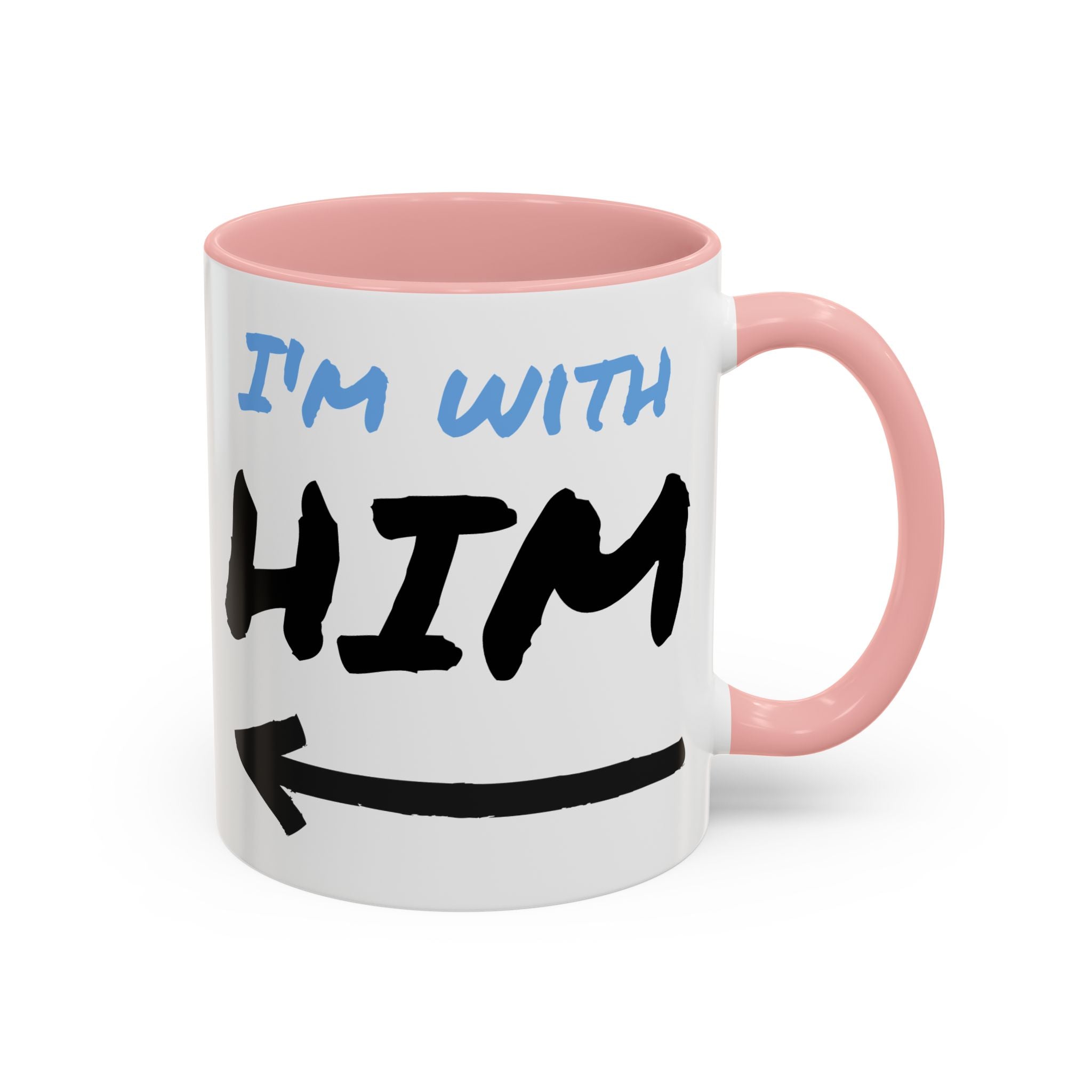 I'm With Him Custom Coffee Mugs - Color Handle Coffee Mug