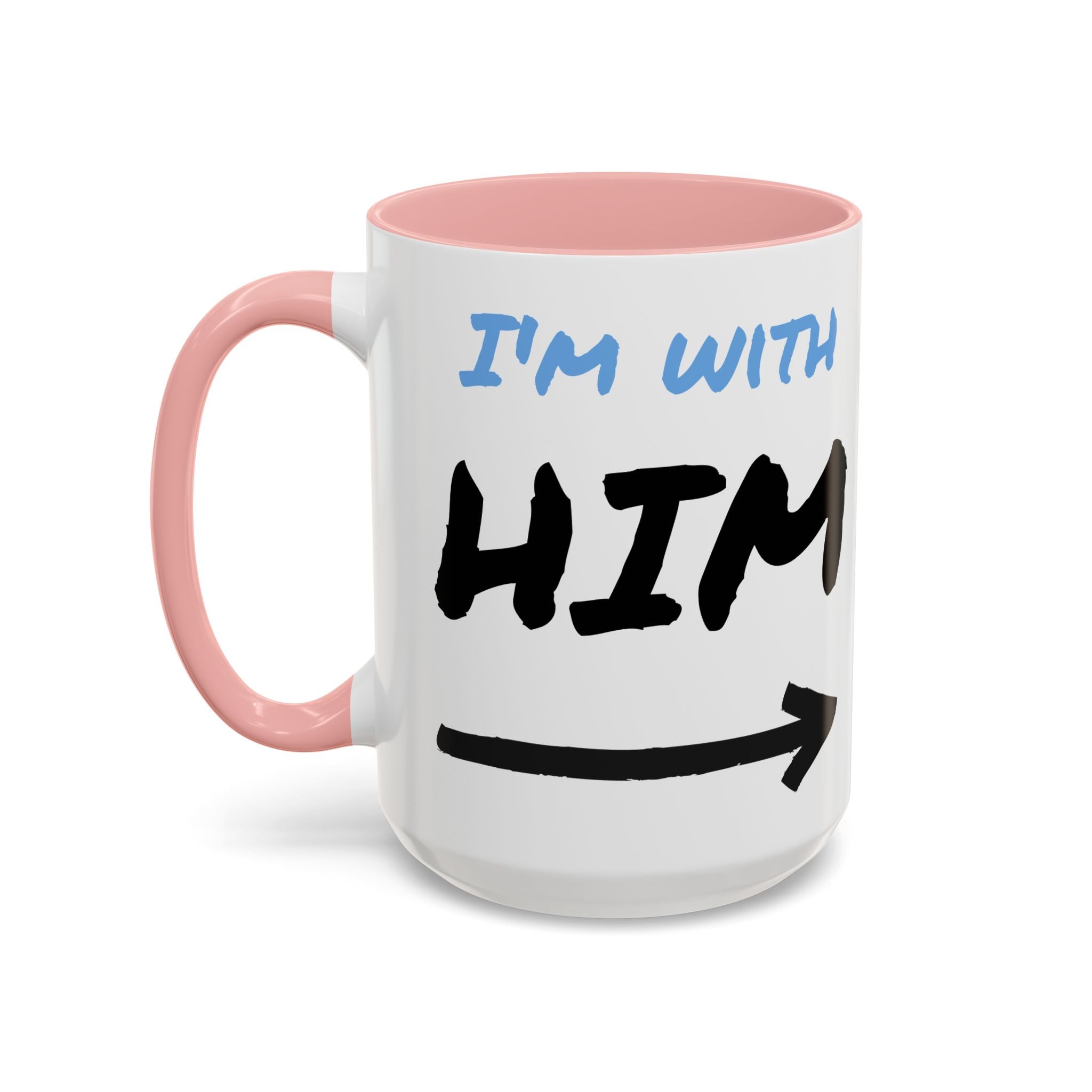 I'm With Him Custom Coffee Mugs - Color Handle Coffee Mug
