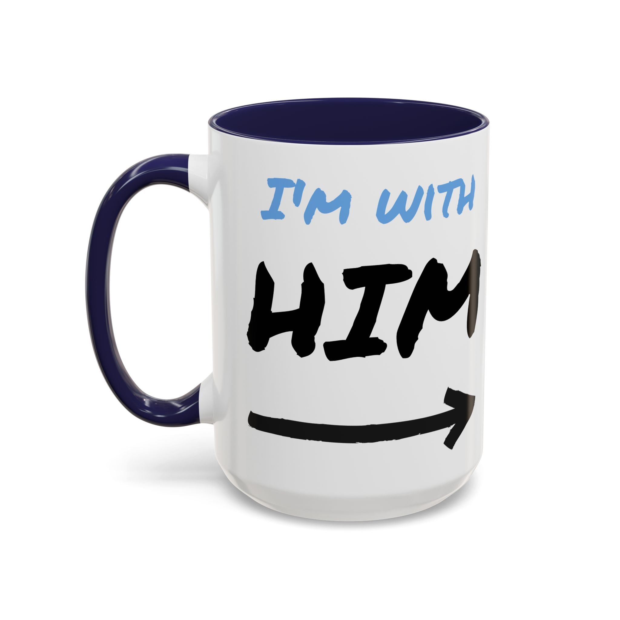 I'm With Him Custom Coffee Mugs - Color Handle Coffee Mug
