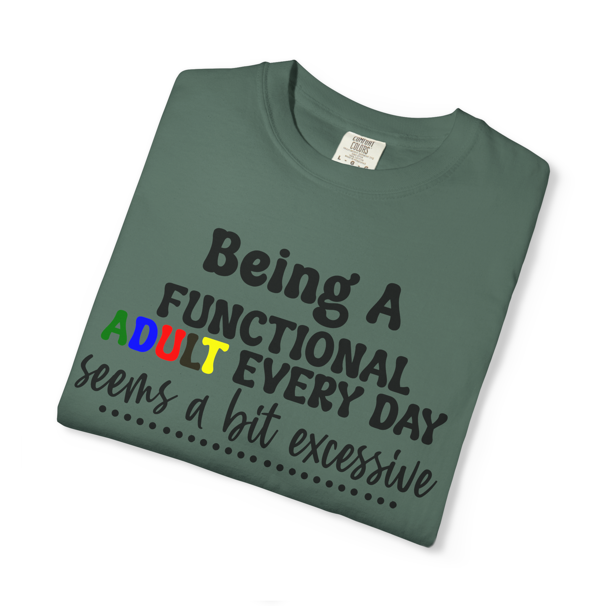 Being a Functional Adult Every Day Seems a Bit Excessive T-Shirt