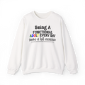 Being a Functional Adult Every Day Seems a Bit Excessive Sweatshirt