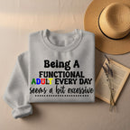 Being a Functional Adult Every Day Seems a Bit Excessive Sweatshirt