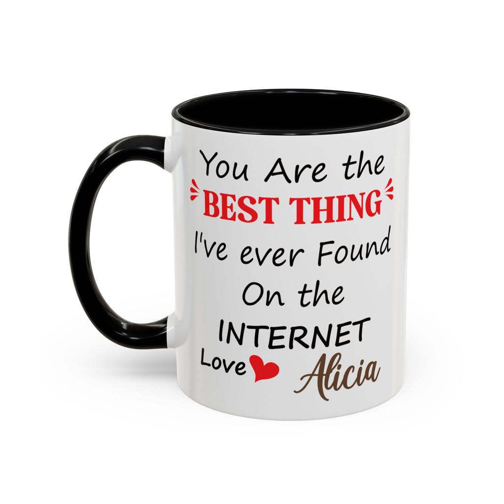 Funny Anniversary Mug - You Are The Best Thing I Ever Found On The Internet