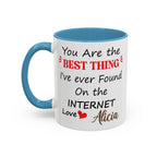 Funny Anniversary Mug - You Are The Best Thing I Ever Found On The Internet