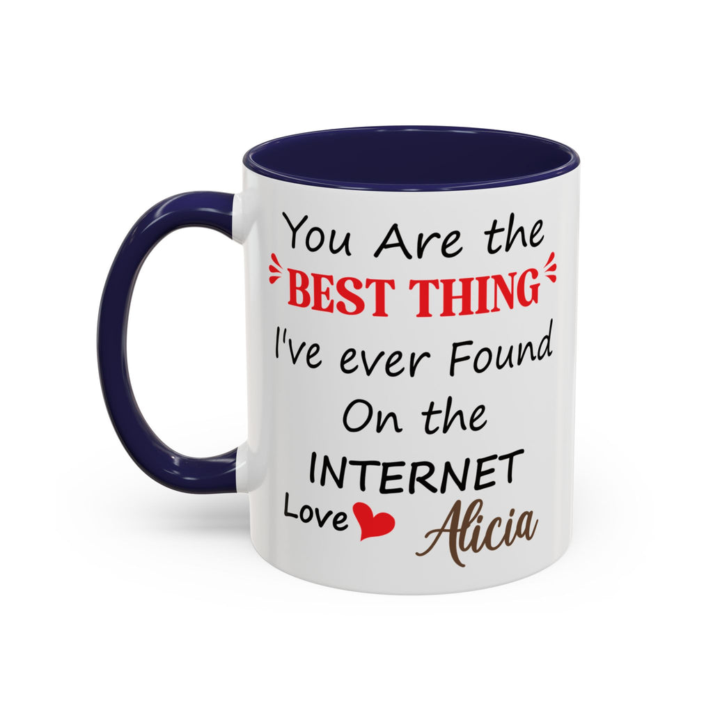 Funny Anniversary Mug - You Are The Best Thing I Ever Found On The Internet