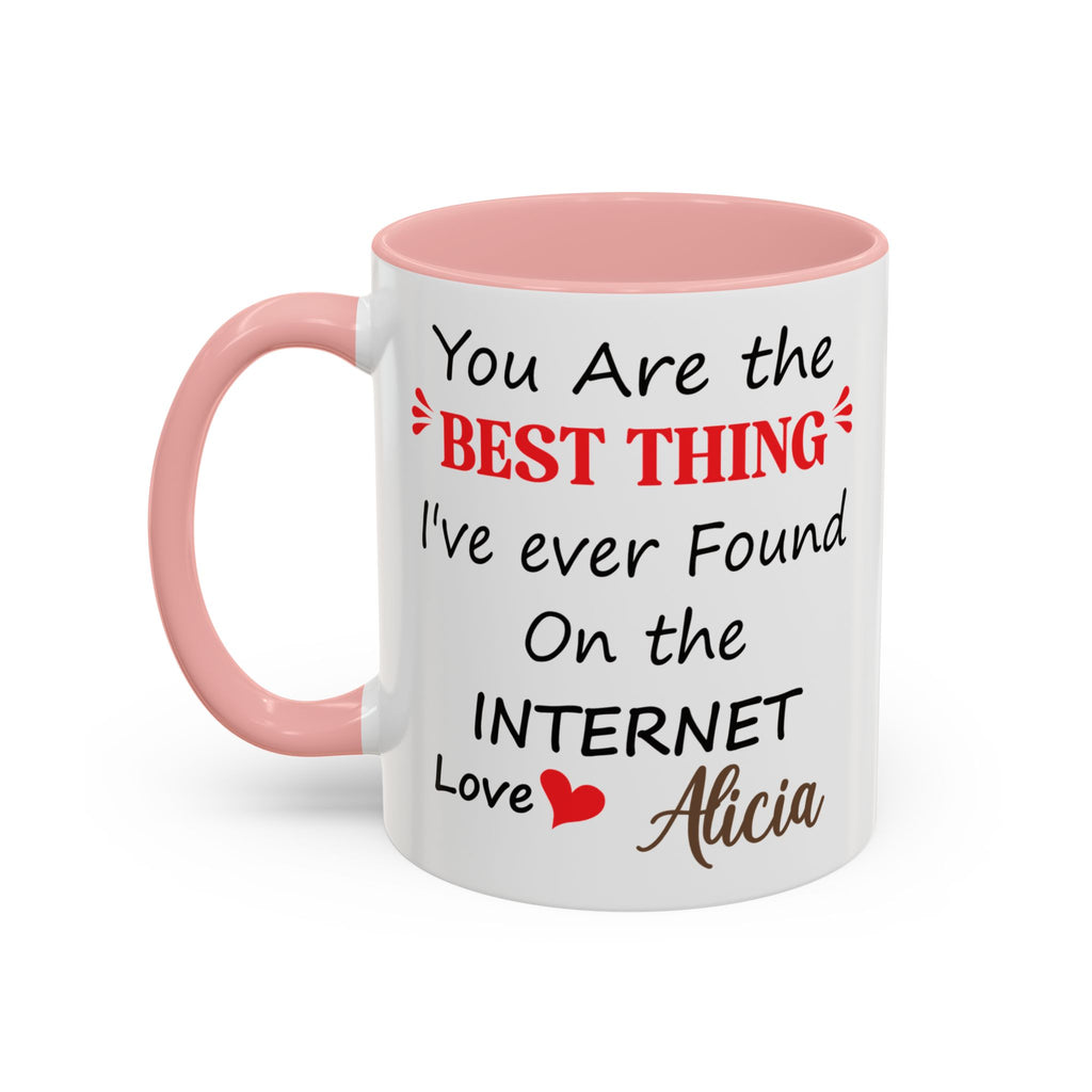 Funny Anniversary Mug - You Are The Best Thing I Ever Found On The Internet
