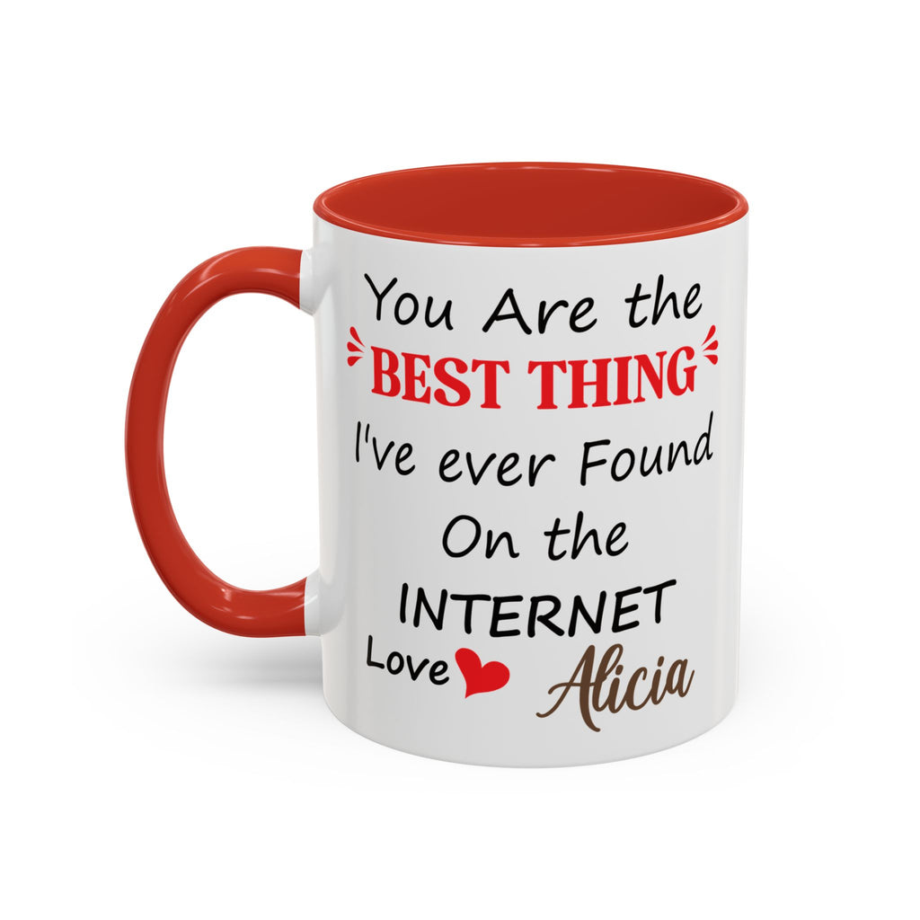 Funny Anniversary Mug - You Are The Best Thing I Ever Found On The Internet