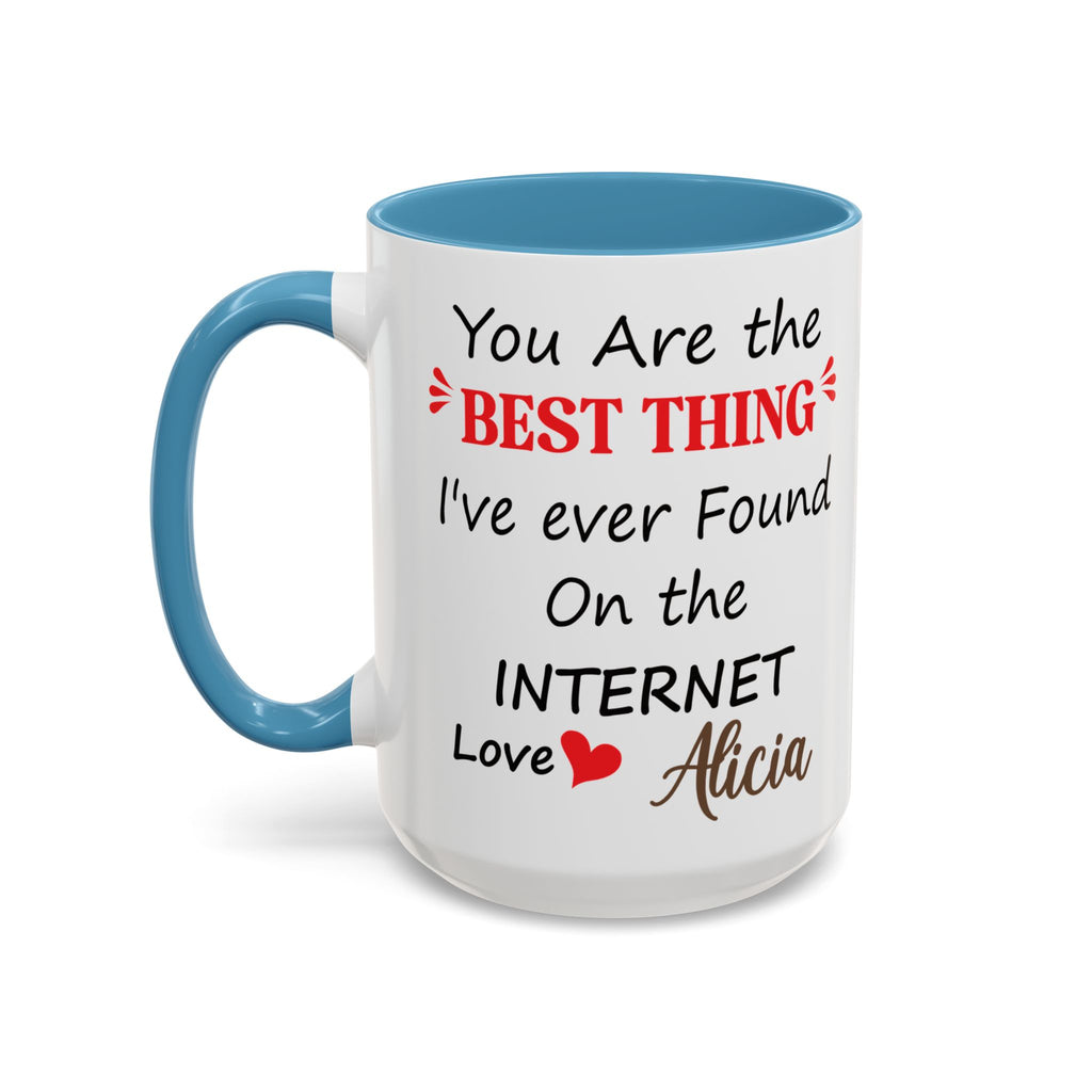 Funny Anniversary Mug - You Are The Best Thing I Ever Found On The Internet