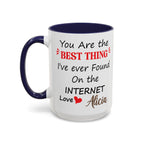 Funny Anniversary Mug - You Are The Best Thing I Ever Found On The Internet