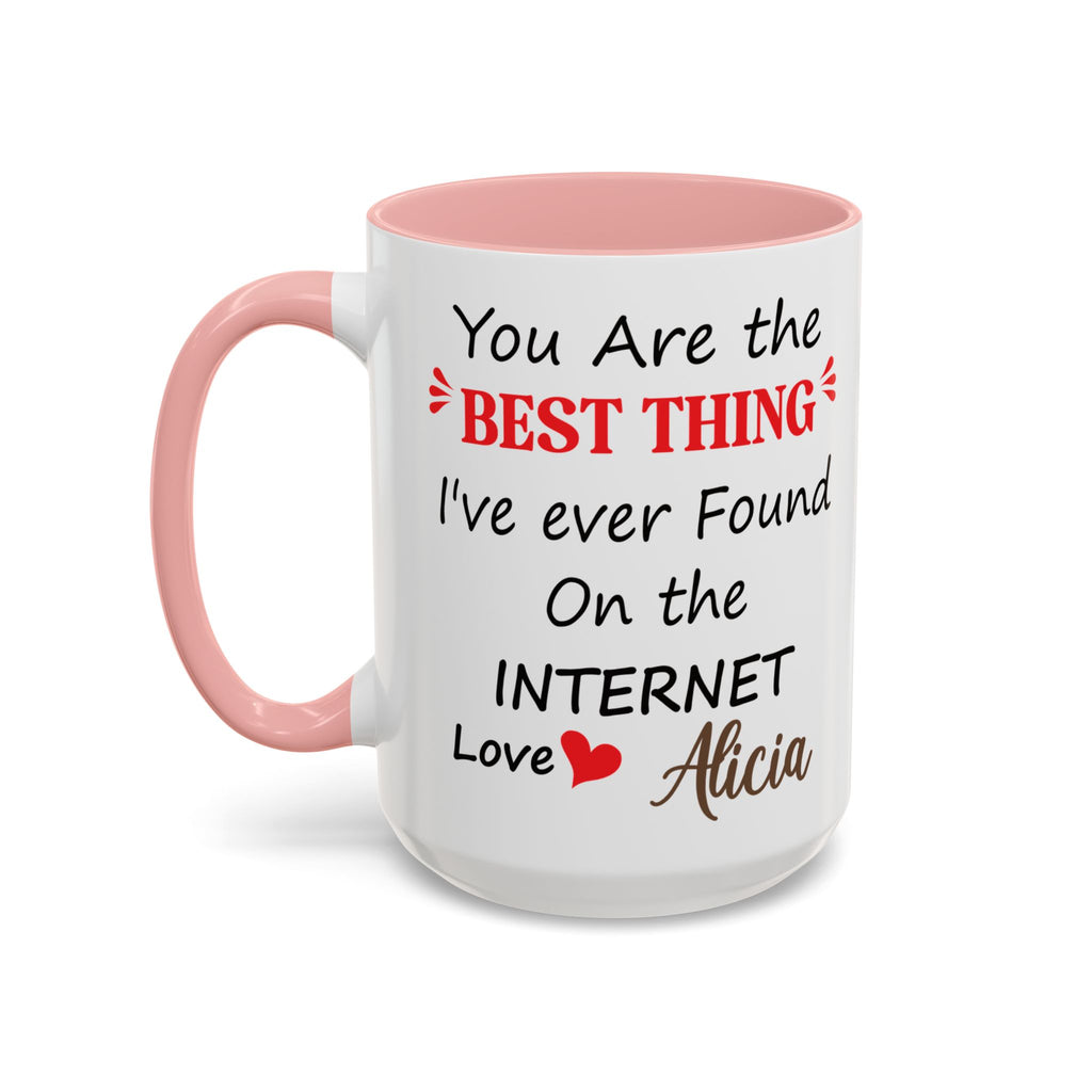 Funny Anniversary Mug - You Are The Best Thing I Ever Found On The Internet