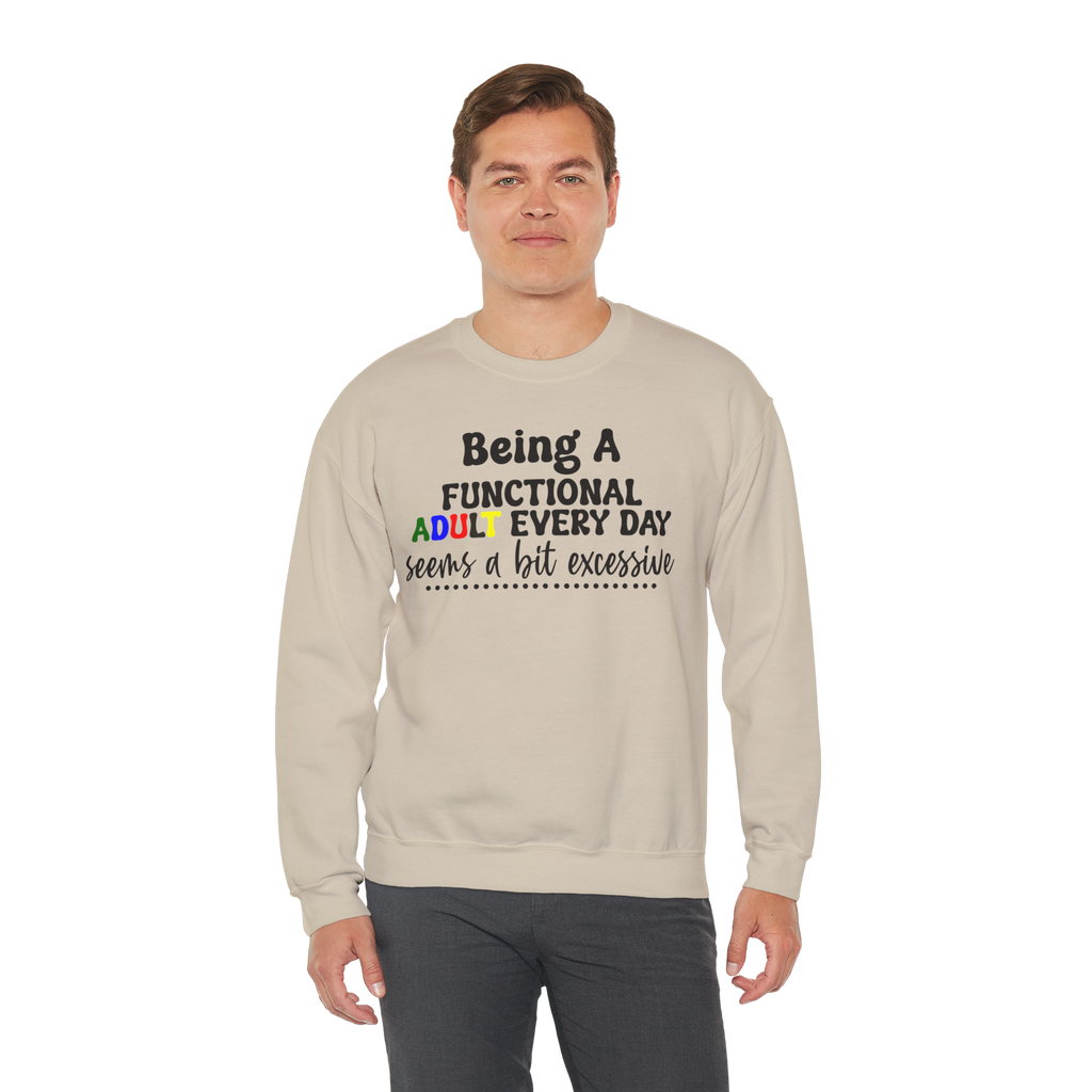 Being a Functional Adult Every Day Seems a Bit Excessive Sweatshirt