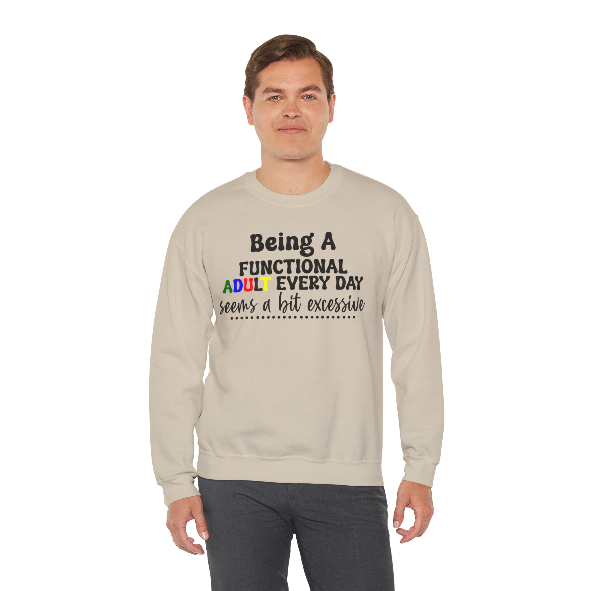 Being a Functional Adult Every Day Seems a Bit Excessive Sweatshirt